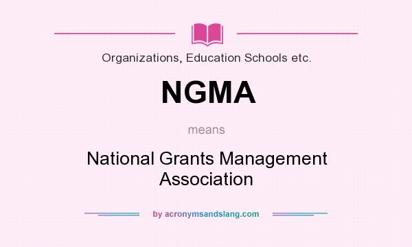 What does NGMA mean? It stands for National Grants Management Association