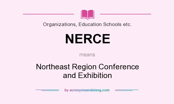 What does NERCE mean? It stands for Northeast Region Conference and Exhibition