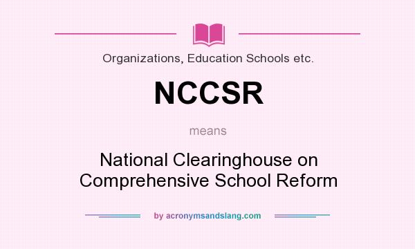 What does NCCSR mean? It stands for National Clearinghouse on Comprehensive School Reform