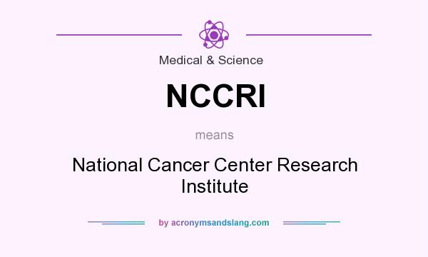 What does NCCRI mean? It stands for National Cancer Center Research Institute