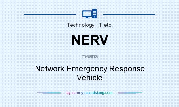 What does NERV mean? It stands for Network Emergency Response Vehicle