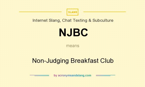 What does NJBC mean? It stands for Non-Judging Breakfast Club