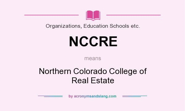 What does NCCRE mean? It stands for Northern Colorado College of Real Estate