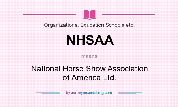 What does NHSAA mean? It stands for National Horse Show Association of America Ltd.