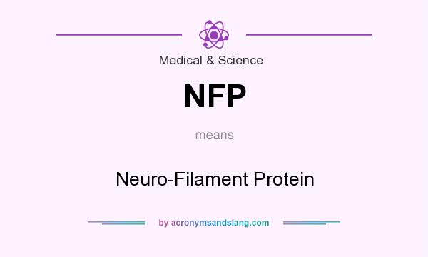 What does NFP mean? It stands for Neuro-Filament Protein