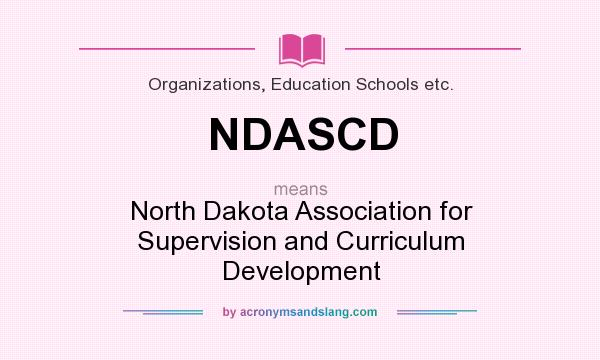 What does NDASCD mean? It stands for North Dakota Association for Supervision and Curriculum Development