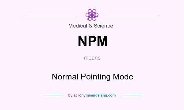 What does NPM mean? It stands for Normal Pointing Mode