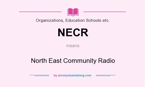 What does NECR mean? It stands for North East Community Radio