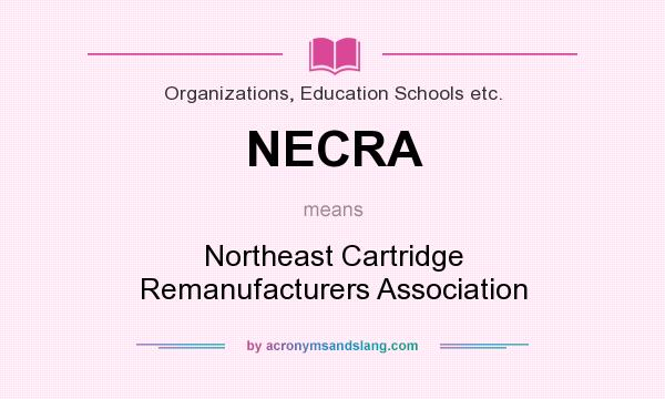 What does NECRA mean? It stands for Northeast Cartridge Remanufacturers Association