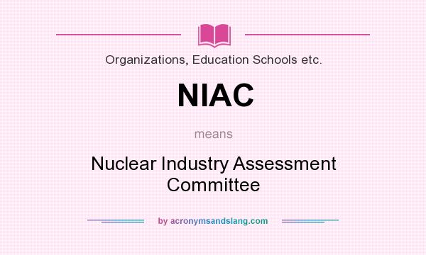 What does NIAC mean? It stands for Nuclear Industry Assessment Committee
