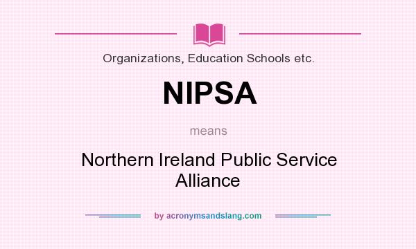 What does NIPSA mean? It stands for Northern Ireland Public Service Alliance