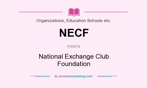 What does NECF mean? It stands for National Exchange Club Foundation