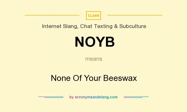 What does NOYB mean? It stands for None Of Your Beeswax