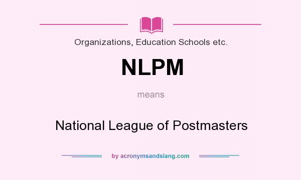 What does NLPM mean? It stands for National League of Postmasters