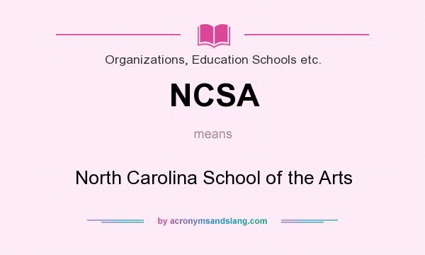 What does NCSA mean? It stands for North Carolina School of the Arts