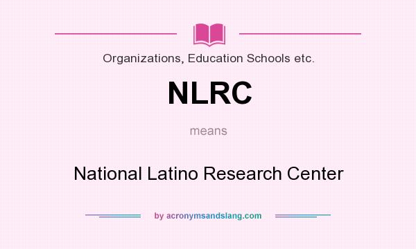 What does NLRC mean? It stands for National Latino Research Center