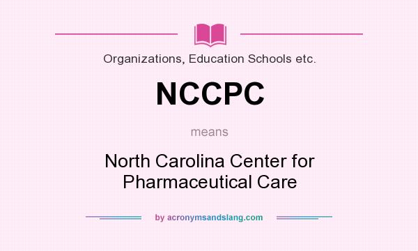 What does NCCPC mean? It stands for North Carolina Center for Pharmaceutical Care