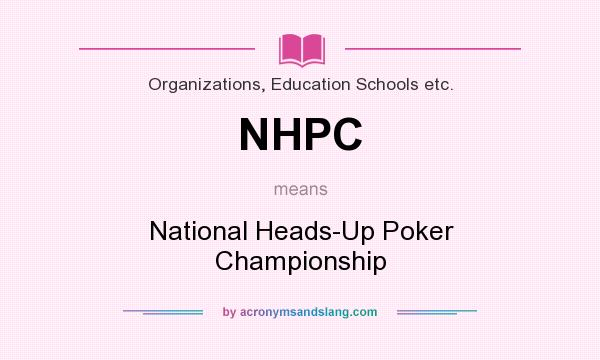 What does NHPC mean? It stands for National Heads-Up Poker Championship