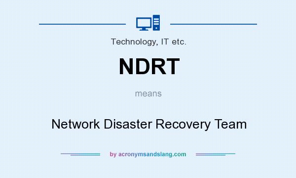 What does NDRT mean? It stands for Network Disaster Recovery Team