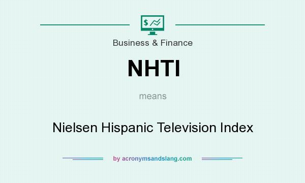 What does NHTI mean? It stands for Nielsen Hispanic Television Index