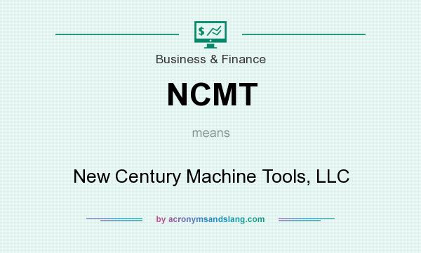 What does NCMT mean? It stands for New Century Machine Tools, LLC