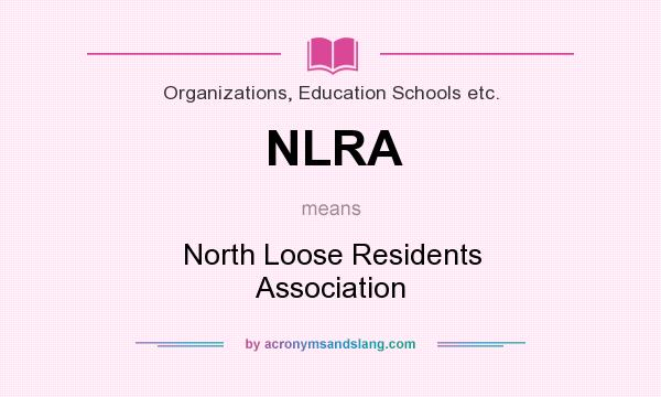 What does NLRA mean? It stands for North Loose Residents Association