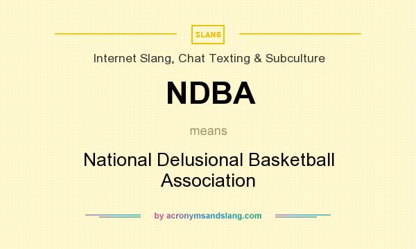 What does NDBA mean? It stands for National Delusional Basketball Association