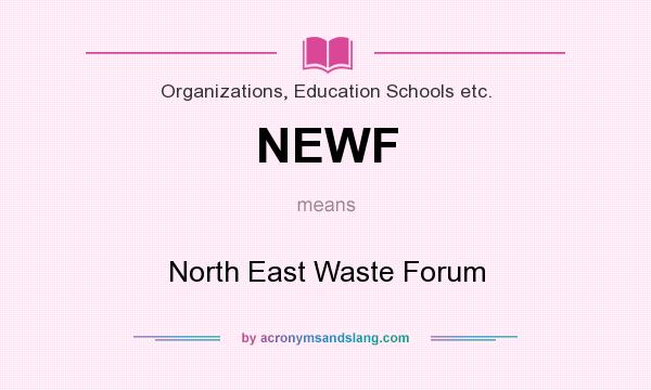 What does NEWF mean? It stands for North East Waste Forum