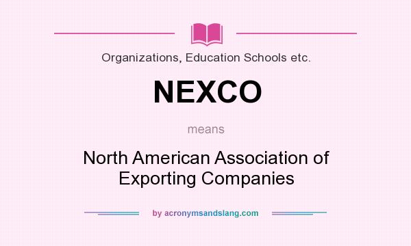 What does NEXCO mean? It stands for North American Association of Exporting Companies