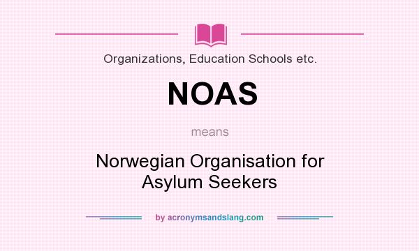 What does NOAS mean? It stands for Norwegian Organisation for Asylum Seekers
