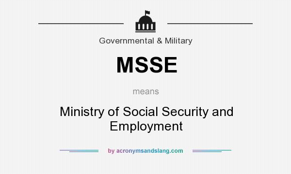 What does MSSE mean? It stands for Ministry of Social Security and Employment