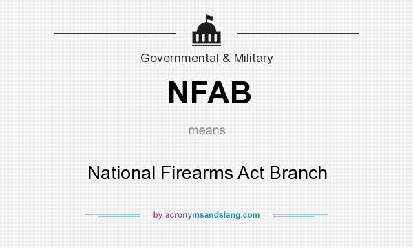 What does NFAB mean? It stands for National Firearms Act Branch