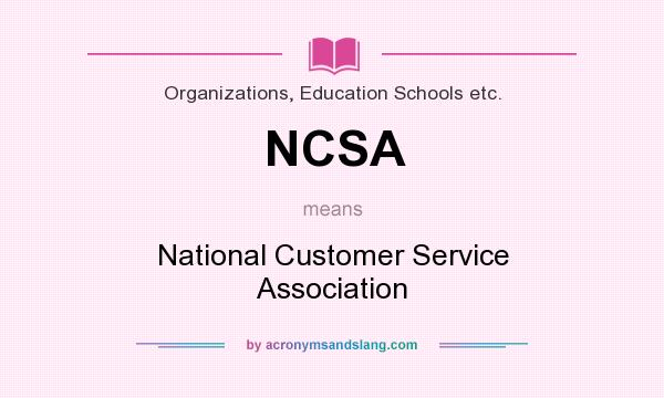 What does NCSA mean? It stands for National Customer Service Association