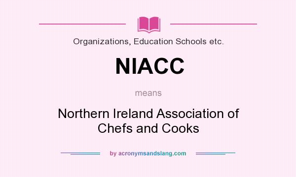 What does NIACC mean? It stands for Northern Ireland Association of Chefs and Cooks