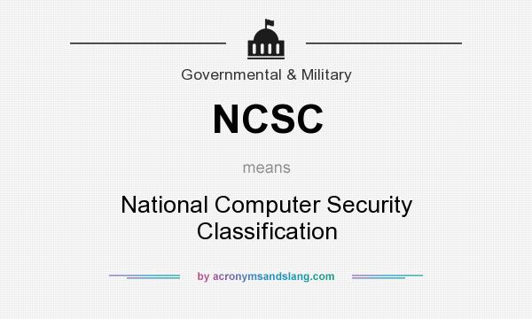 What does NCSC mean? It stands for National Computer Security Classification