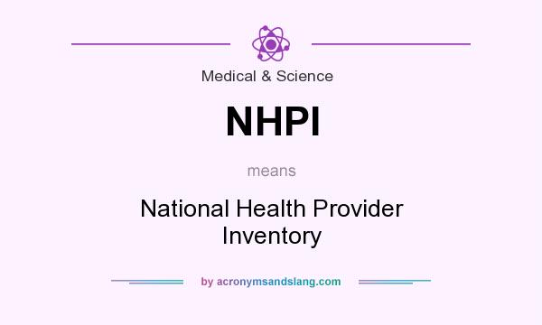 What does NHPI mean? It stands for National Health Provider Inventory