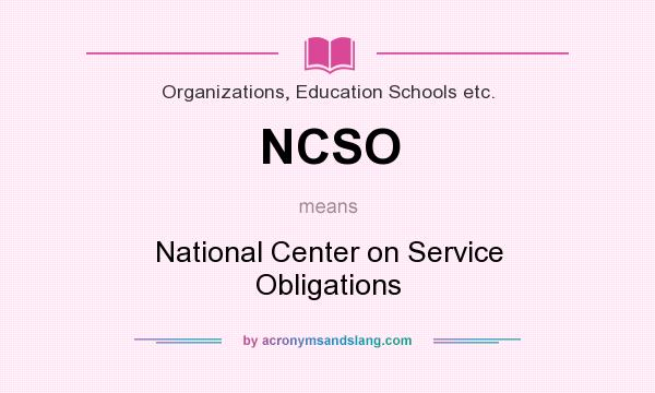 What does NCSO mean? It stands for National Center on Service Obligations
