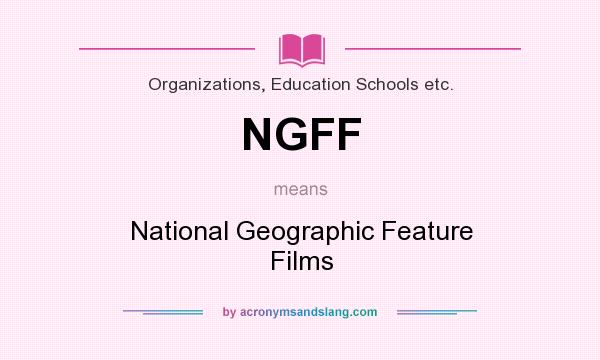 What does NGFF mean? It stands for National Geographic Feature Films