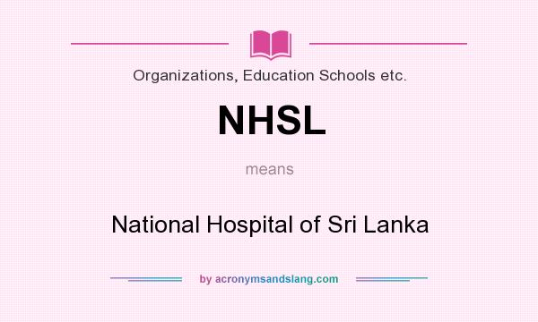 What does NHSL mean? It stands for National Hospital of Sri Lanka