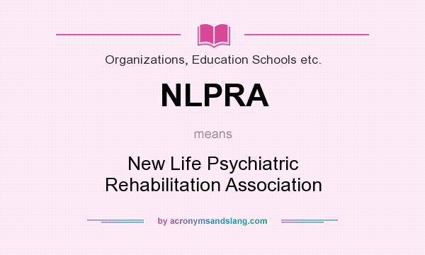 What does NLPRA mean? It stands for New Life Psychiatric Rehabilitation Association