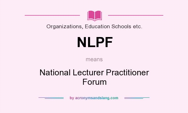 What does NLPF mean? It stands for National Lecturer Practitioner Forum