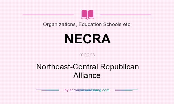 What does NECRA mean? It stands for Northeast-Central Republican Alliance