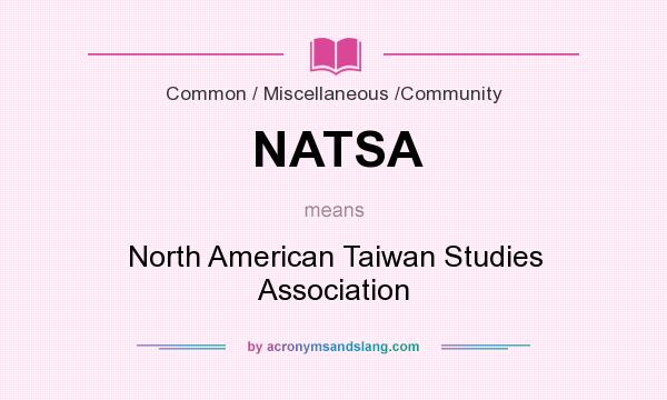 What does NATSA mean? It stands for North American Taiwan Studies Association