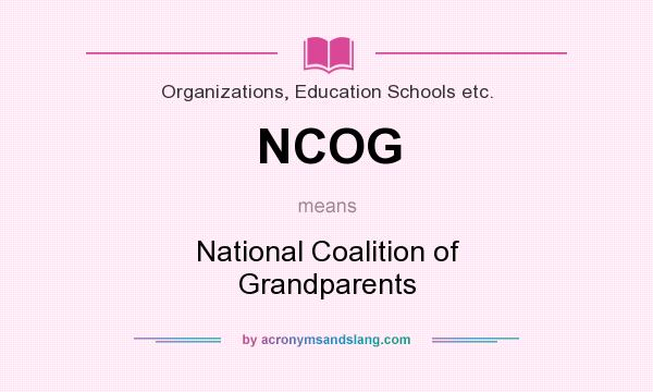 What does NCOG mean? It stands for National Coalition of Grandparents