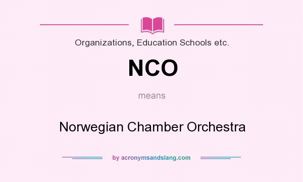 What does NCO mean? It stands for Norwegian Chamber Orchestra