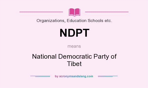 What does NDPT mean? It stands for National Democratic Party of Tibet
