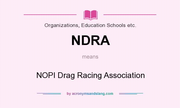 What does NDRA mean? It stands for NOPI Drag Racing Association