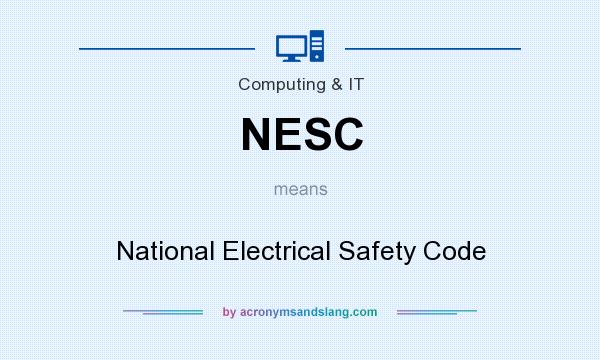 What does NESC mean? It stands for National Electrical Safety Code