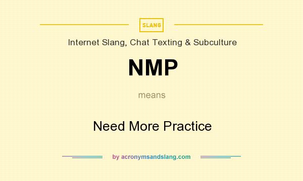 What does NMP mean? It stands for Need More Practice