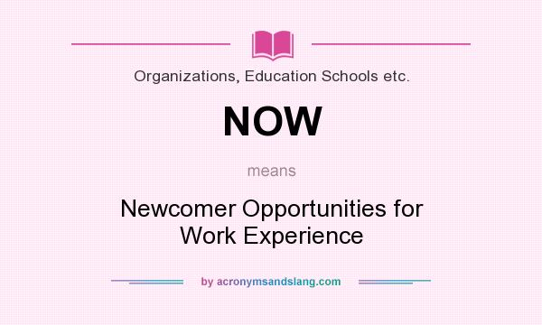 What does NOW mean? It stands for Newcomer Opportunities for Work Experience